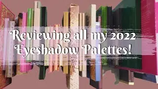 RANKING ALL 59 OF MY 2022 EYESHADOW PALETTES !