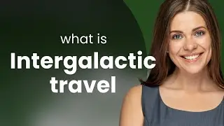 Unlocking the Mysteries of Intergalactic Travel: A Journey Beyond Our Galaxy