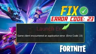 How To Fix Fortnite Launch Error 23 | The Game client encountered an application error