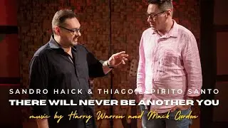 There Will Never be Another You (Harry Warren/Mack Gordon) | Sandro Haick & Thiago Espirito Santo