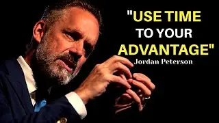 How to Use TIME to Your ADVANTAGE | Jordan Peterson Motivation