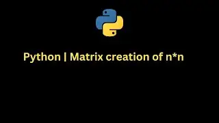 Python Program Python | Matrix creation of n*n