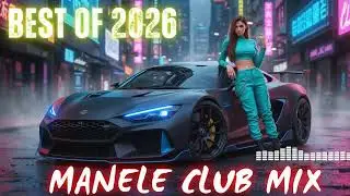 Manele Mix 2026 ⛔️ Best of Manele Club 🎧 House Colaj Hits ❌ Melodii Noi
