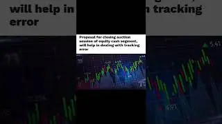 Proposal for closing auction session of equity cash segment, will help in dealing with tracking