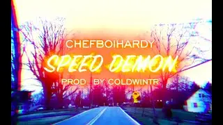 CHEFBOIHARDY - Speed Demon (Shot By Chris Wise)