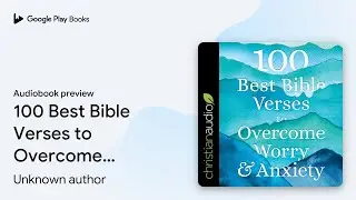 100 Best Bible Verses to Overcome Worry and&hellip; by Unknown author &middot; Audiobook preview
