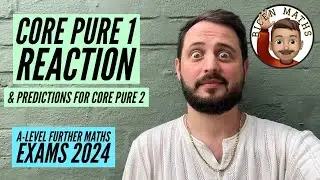 Реакция Core Pure 1 + прогнозы для экзаменов CP2: A-Level по математике 2024 [Edexcel]