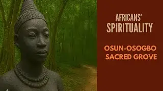 Africans' Spirituality: Osun-Osogbo Sacred Grove
