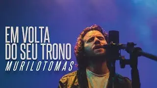 EM VOLTA DO SEU TRONO/AQUELE QUE ERA - MURILO TOMAS