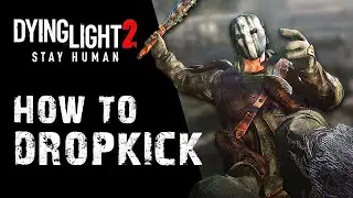 How to Dropkick in Dying Light 2
