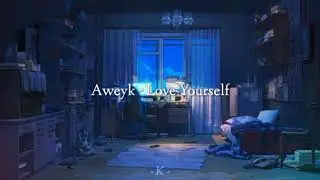 Aweyk - Love Yourself (sub espa&ntilde;ol)