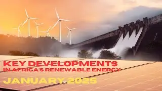 Key Developments in Africa's Renewable Energy Projects for January 2025