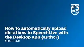How to automatically upload dictations to SpeechLive with the Desktop app as an author