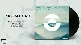 PREMIERE: Weird Sounding Dude - Still Sky (Original Mix) [SOLIS RECORDS]