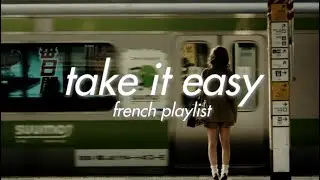 [𝐟𝐫𝐞𝐧𝐜h 𝐩𝐥𝐚𝐲𝐥𝐢𝐬𝐭] a reminder to take it easy; chill french playlist