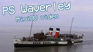 Trip on the Paddle Steamer Waverley (MiniDV video)