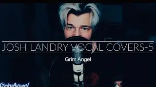 List Of Vocal Covers By: Josh Landry - (Vol. 5)