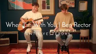 When I'm with You | Ben Rector | Cover by Until Yesterday