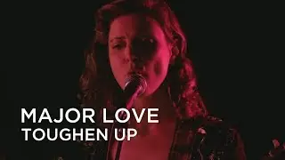 Major Love | Toughen Up | First Play Live