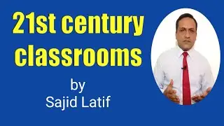 21st Century Classrooms @ learning for all by sajid latif