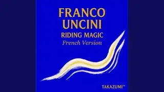 FRANCO UNCINI RIDING MAGIC (French version)