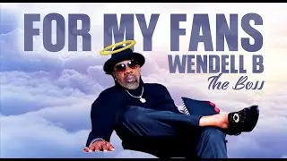 Wendell B - For My Fans