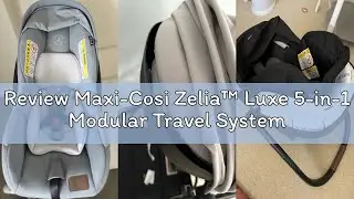 Review Maxi-Cosi Zelia&trade; Luxe 5-in-1 Modular Travel System