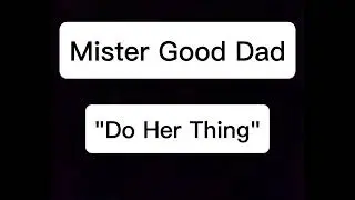 Mister Good Dad - Do Her Thing