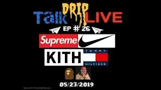 SUPREME X NIKE, KITH X TOMMY HILFIGER, LA TO CHICAGO AJ1 SB,  & MORE! (Talk Drip Live 26)