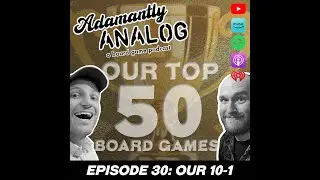 Adamantly Analog Podcast: Top 50 Board Games