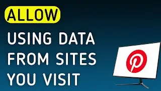 How To Allow Using Data From Sites You Visit On Pinterest App On PC (New Update)