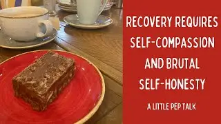 Recovery requires self-compassion and brutal self-honesty // ED Recovery