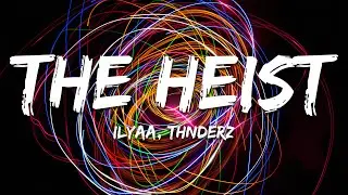 ILYAA, THNDERZ - The Heist (Lyrics)