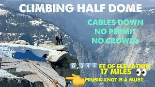 Восхождение на Half Dome без тросов &mdash; в межсезонье. Без разрешения, без толпы.