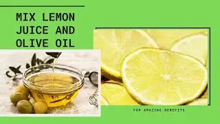 mix lemon juice and olive oil for amazing benefits