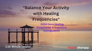 👀Algorithmic Piano Music for Activity Regulation | DRD4 Gene Healing Frequencies