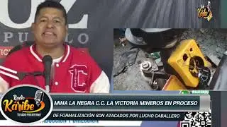 PERIODISTA ALEX PINO SOBRE LOS ABUSOS A LOS MINEROS DEL SECTOR LA NEGRA EN LA C.C. LA VICTORIA