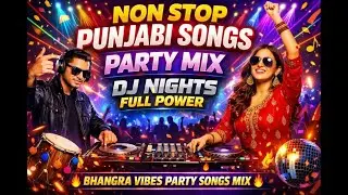 🥳Live Non Stop Punjabi Songs Mix | DJ Nights Full Power | DJ Nights Bhangra Vibes Party Songs Mix