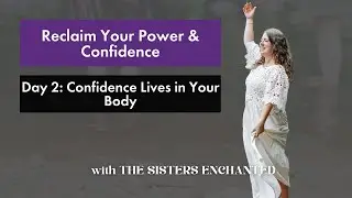 Reclaim Your Power & Confidence | Day 2: Confidence Lives in Your Body