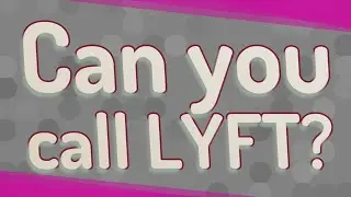 Can you call LYFT?