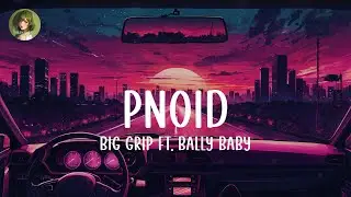 Big Grip ft. Bally Baby - PNoid (Lyrics)