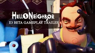 Hello Neighbor E3 Beta Gameplay Trailer