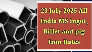 23 July 2025 All India MS ingot, Billet and pig Iron Rates