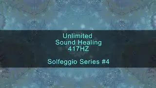 Unlimited Sound Healing &bull; 417 Hz Energy Clearing | Solfeggio Series #4