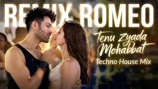 Tenu Zyada Mohabbat Kar Baithe - Remix Romeo - Tech House Mix - TMMTMTTM - Cover Song