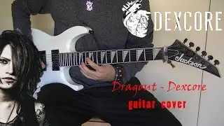 DRAGOUT [DEXCORE] - Guitar Cover