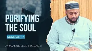 #7 Purifying the Soul | Takhliya & Tahliyah | Imam Abdullahi Jaranow