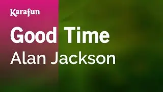 Good Time - Alan Jackson | Karaoke Version | KaraFun