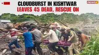 LIVE : 45 Dead in Kishtwar Cloudburst; Massive Rescue Operations Continue in J&K | NewsX