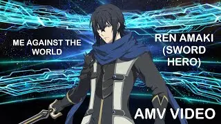 Ren Amaki (Sword Hero) 「AMV」 It's Me Against The World